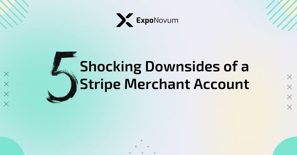 Stripe Merchant Account: 5 Shocking Downsides